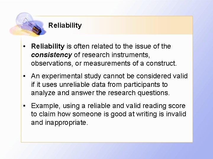 Reliability • Reliability is often related to the issue of the consistency of research