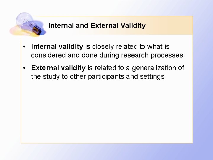 Internal and External Validity • Internal validity is closely related to what is considered