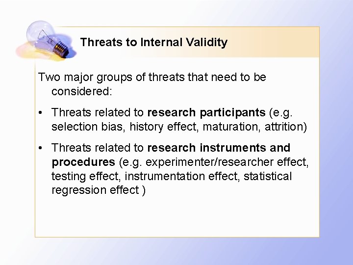 Threats to Internal Validity Two major groups of threats that need to be considered: