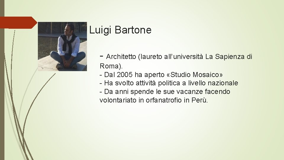 Luigi Bartone - Architetto (laureto all’università La Sapienza di Roma). - Dal 2005 ha