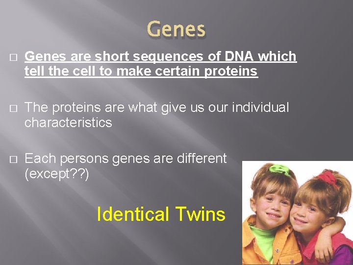 Genes � Genes are short sequences of DNA which tell the cell to make