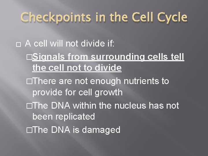 Checkpoints in the Cell Cycle � A cell will not divide if: �Signals from