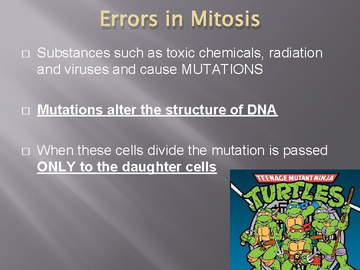 Errors in Mitosis � Substances such as toxic chemicals, radiation and viruses and cause