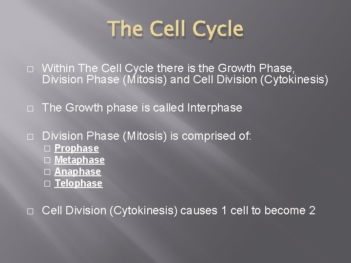 The Cell Cycle � Within The Cell Cycle there is the Growth Phase, Division