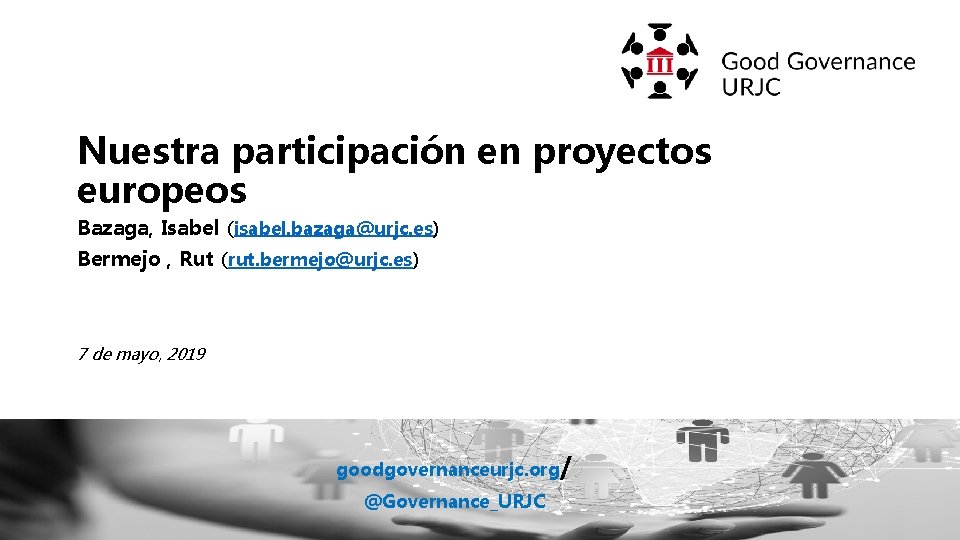 Nuestra participación en proyectos europeos Bazaga, Isabel (isabel. bazaga@urjc. es) Bermejo , Rut (rut.