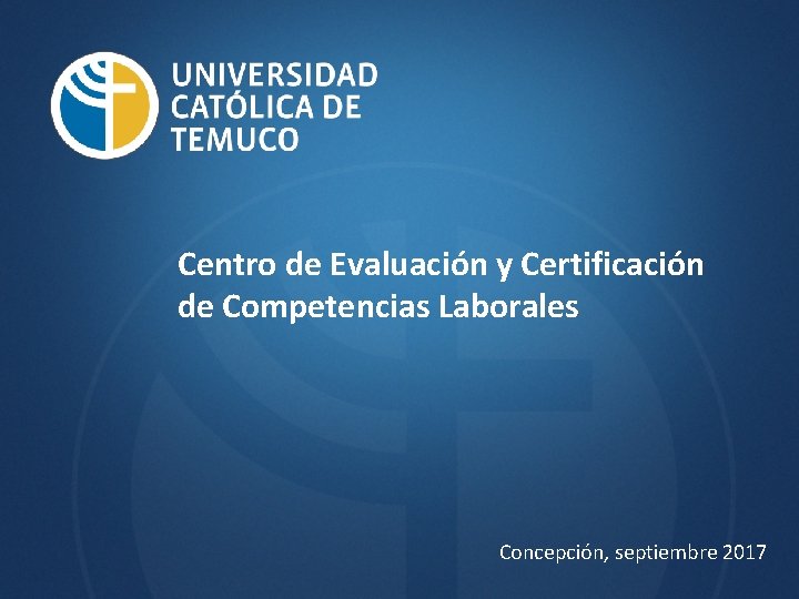 Centro de Evaluación y Certificación de Competencias Laborales Concepción, septiembre 2017 