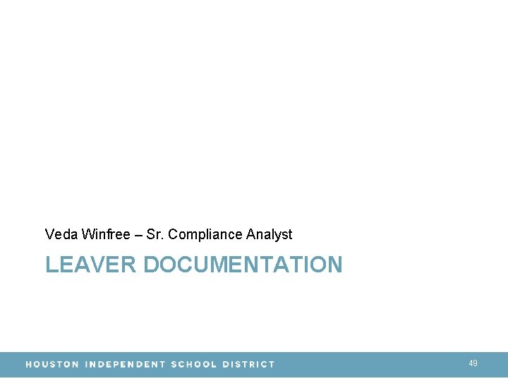 Veda Winfree – Sr. Compliance Analyst LEAVER DOCUMENTATION 49 