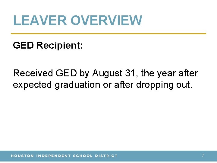 LEAVER OVERVIEW GED Recipient: Received GED by August 31, the year after expected graduation