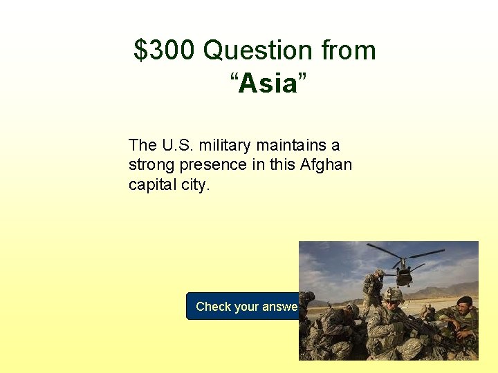 $300 Question from “Asia” The U. S. military maintains a strong presence in this