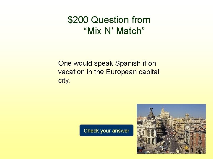 $200 Question from “Mix N’ Match” One would speak Spanish if on vacation in