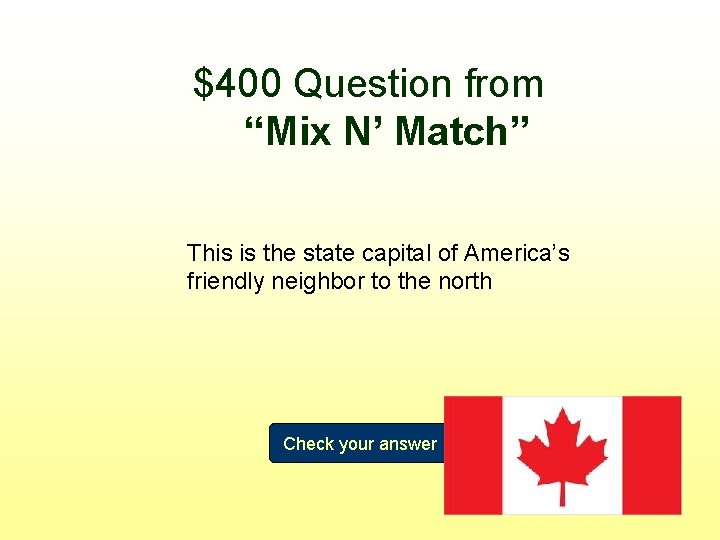 $400 Question from “Mix N’ Match” This is the state capital of America’s friendly