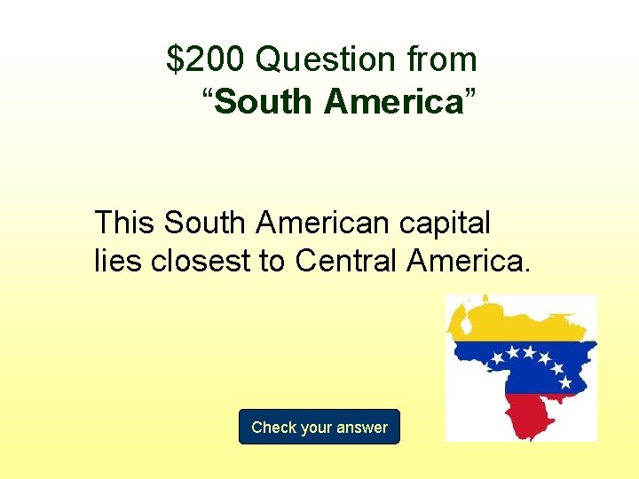 $200 Question from “South America” This South American capital lies closest to Central America.