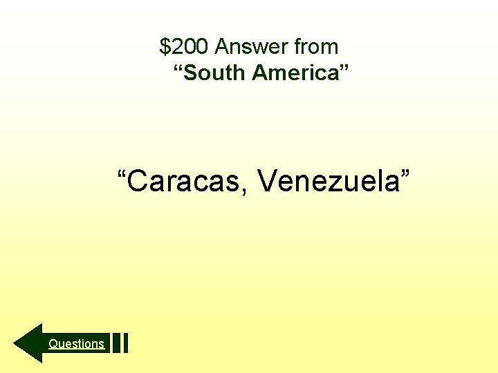 $200 Answer from “South America” “Caracas, Venezuela” Questions 