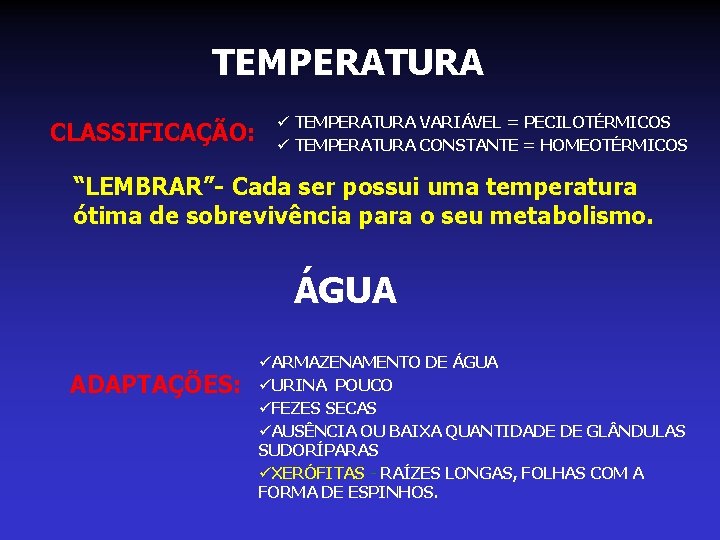 TEMPERATURA CLASSIFICAÇÃO: ü TEMPERATURA VARIÁVEL = PECILOTÉRMICOS ü TEMPERATURA CONSTANTE = HOMEOTÉRMICOS “LEMBRAR”- Cada