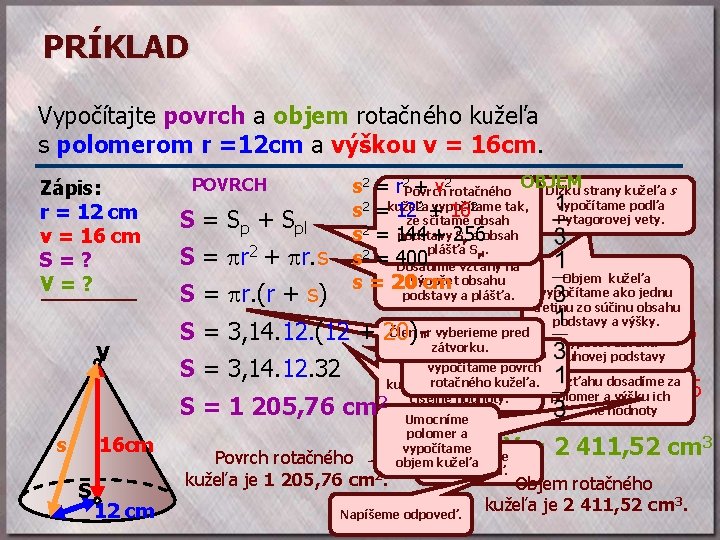 PRÍKLAD Vypočítajte povrch a objem rotačného kužeľa s polomerom r =12 cm a výškou