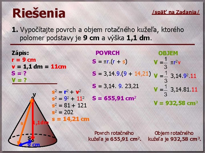 Riešenia /späť na Zadania/ 1. Vypočítajte povrch a objem rotačného kužeľa, ktorého polomer podstavy