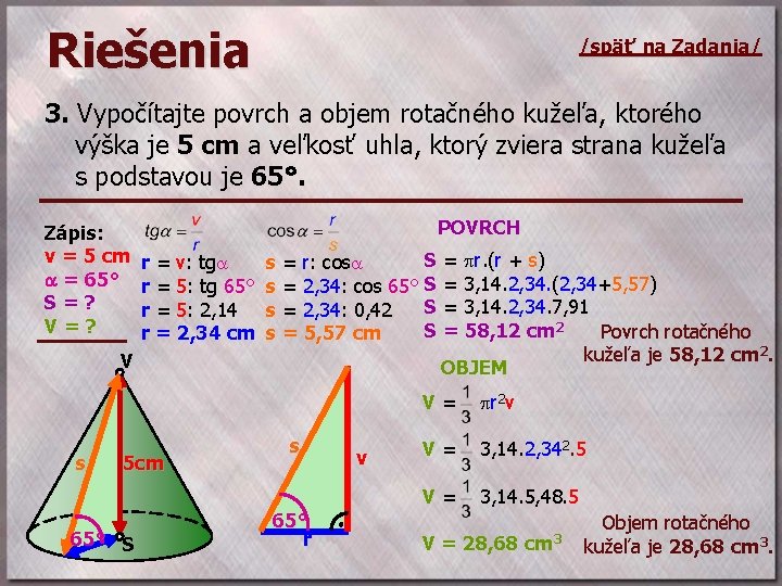 Riešenia /späť na Zadania/ 3. Vypočítajte povrch a objem rotačného kužeľa, ktorého výška je