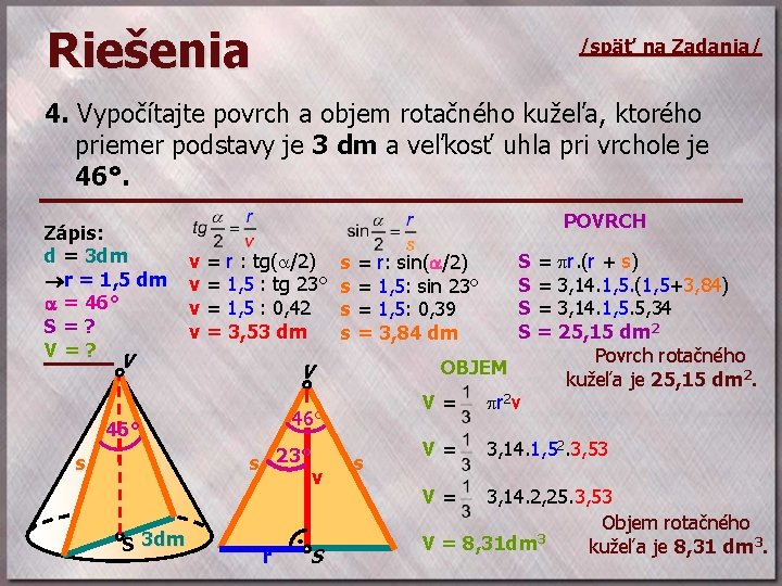 Riešenia /späť na Zadania/ 4. Vypočítajte povrch a objem rotačného kužeľa, ktorého priemer podstavy