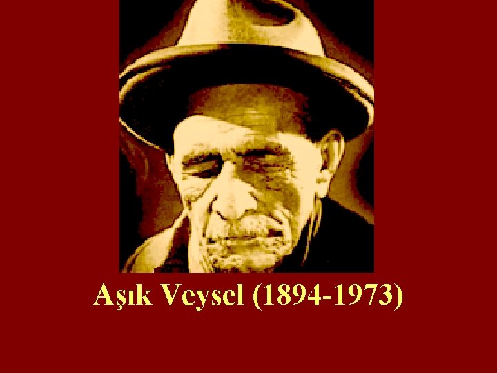 Aşık Veysel (1894 -1973) 