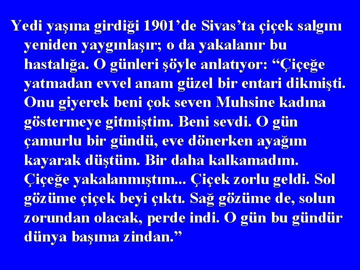 Yedi yaşına girdiği 1901’de Sivas’ta çiçek salgını yeniden yaygınlaşır; o da yakalanır bu hastalığa.