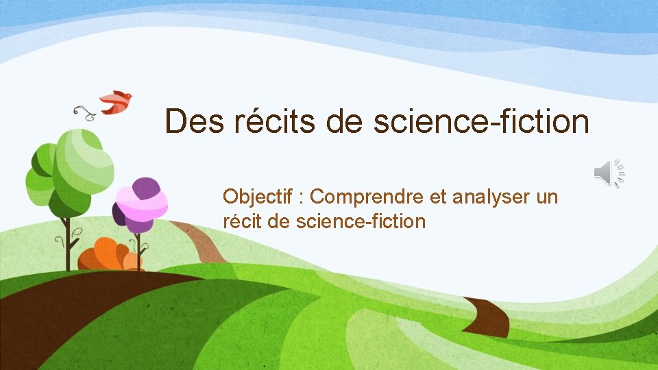 Des récits de science-fiction Objectif : Comprendre et analyser un récit de science-fiction 