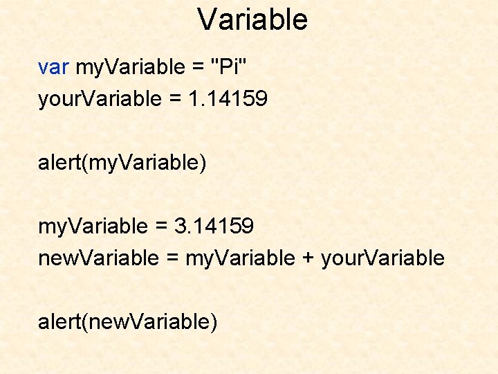 Variable var my. Variable = "Pi" your. Variable = 1. 14159 alert(my. Variable) my.