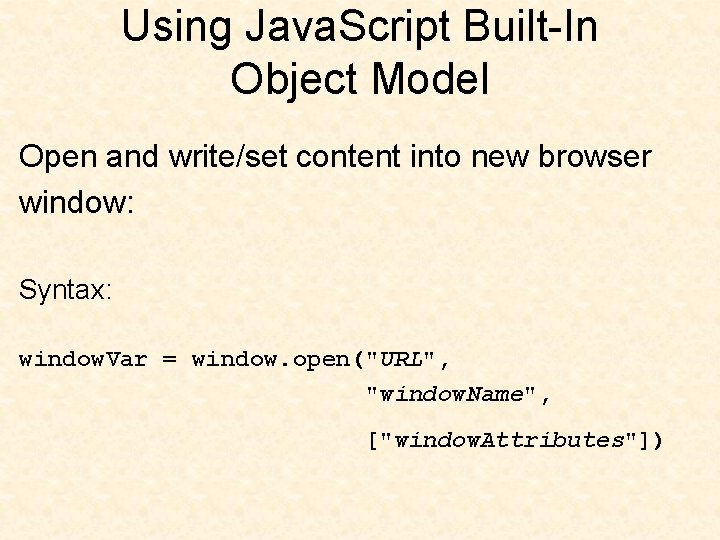 Using Java. Script Built-In Object Model Open and write/set content into new browser window: