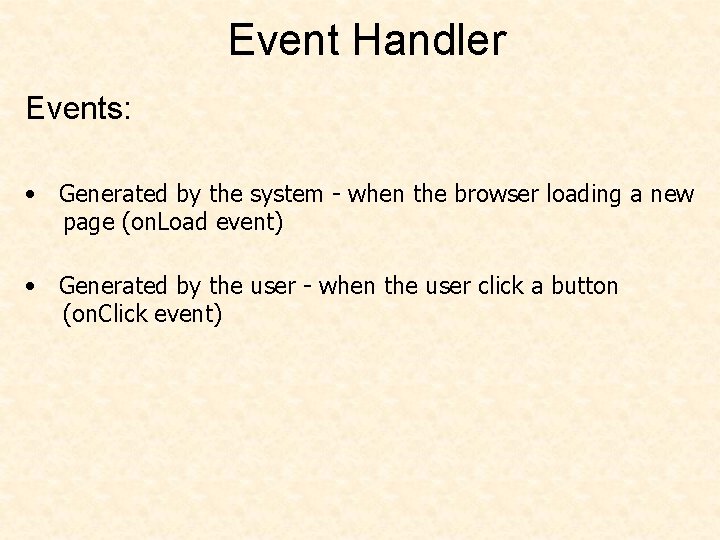 Event Handler Events: • Generated by the system - when the browser loading a