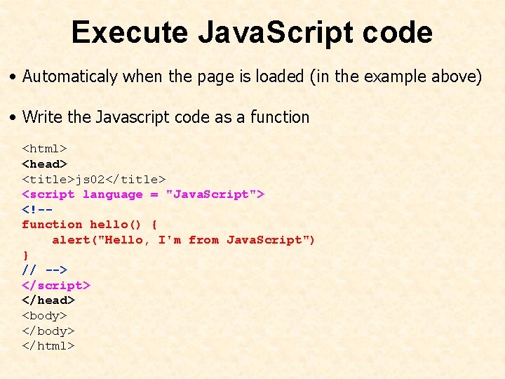 Execute Java. Script code • Automaticaly when the page is loaded (in the example