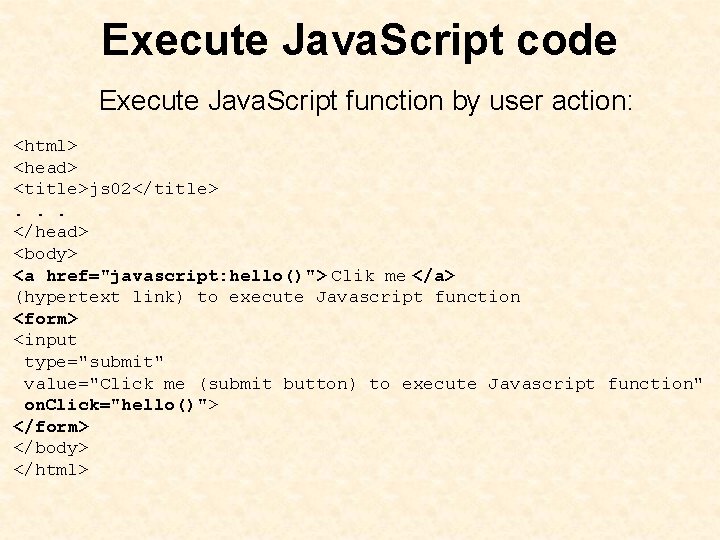 Execute Java. Script code Execute Java. Script function by user action: <html> <head> <title>js