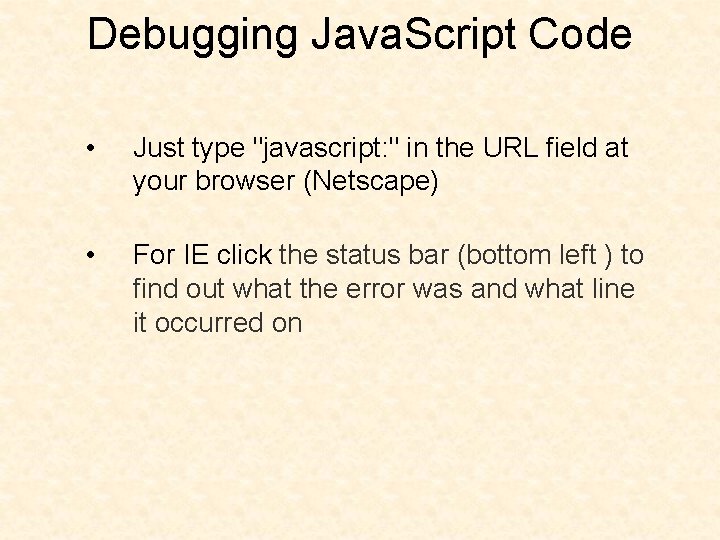 Debugging Java. Script Code • Just type "javascript: " in the URL field at