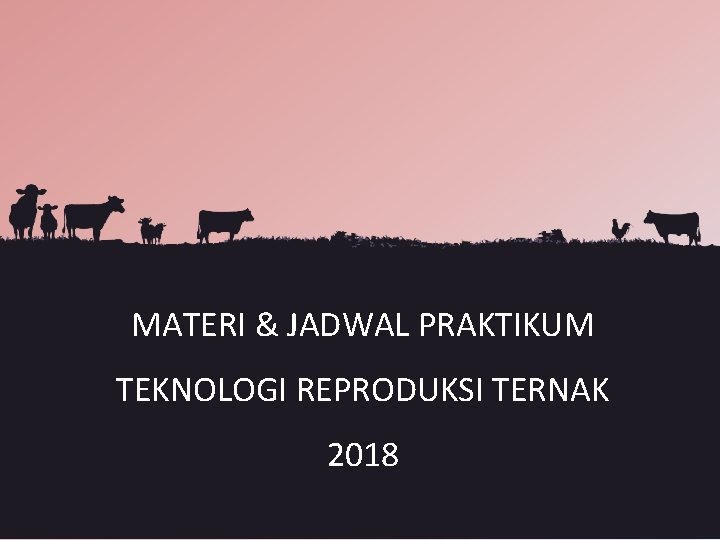 MATERI & JADWAL PRAKTIKUM TEKNOLOGI REPRODUKSI TERNAK 2018 