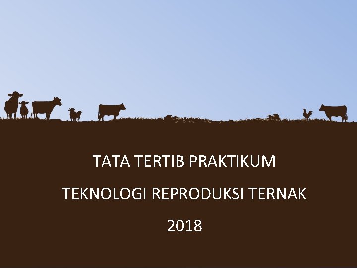 TATA TERTIB PRAKTIKUM TEKNOLOGI REPRODUKSI TERNAK 2018 