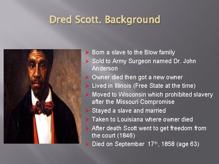 Dred Scott. Background Ø Born a slave to the Blow family Ø Sold to