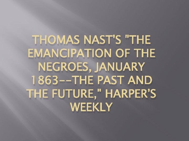 THOMAS NAST'S "THE EMANCIPATION OF THE NEGROES, JANUARY 1863 --THE PAST AND THE FUTURE,