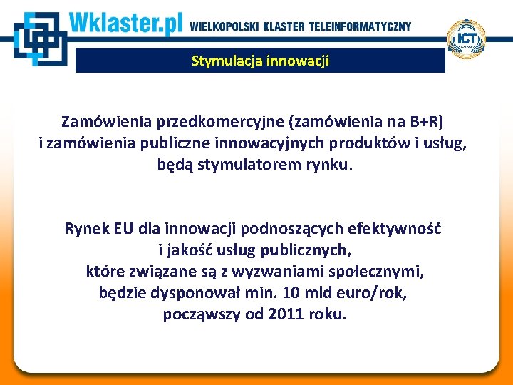 Stymulacja innowacji Zamówienia przedkomercyjne (zamówienia na B+R) i zamówienia publiczne innowacyjnych produktów i usług,