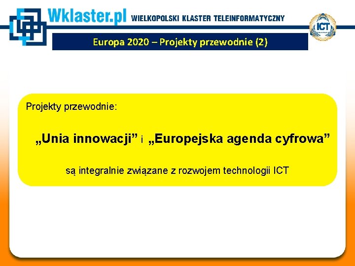 Europa 2020 – Projekty przewodnie (2) Projekty przewodnie: „Unia innowacji” i „Europejska agenda cyfrowa”