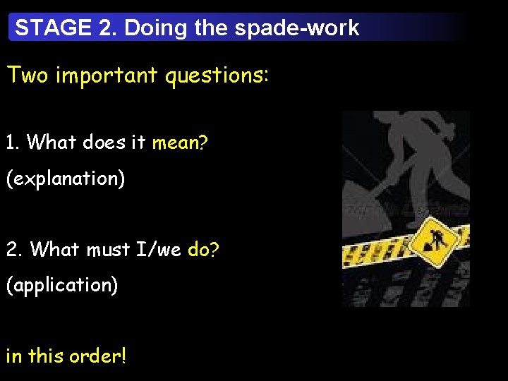 STAGE 2. Doing the spade-work Two important questions: 1. What does it mean? (explanation)