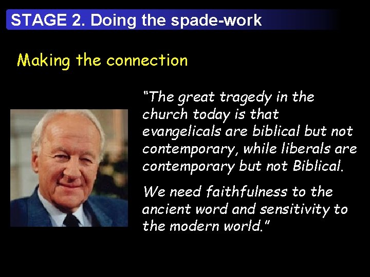 STAGE 2. Doing the spade-work Making the connection “The great tragedy in the church
