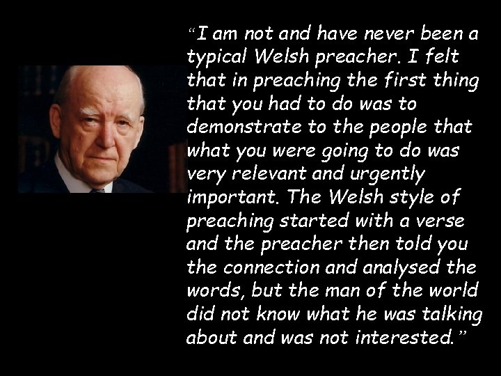 “I am not and have never been a typical Welsh preacher. I felt that
