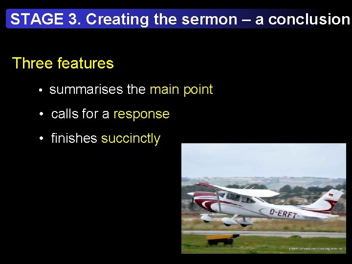 STAGE 3. Creating the sermon – a conclusion Three features • summarises the main