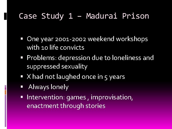Case Study 1 – Madurai Prison One year 2001 -2002 weekend workshops with 10