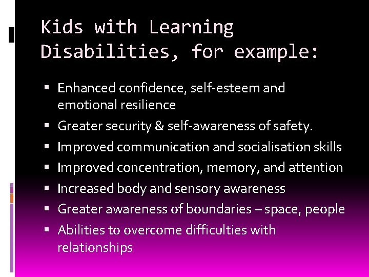 Kids with Learning Disabilities, for example: Enhanced confidence, self-esteem and emotional resilience Greater security
