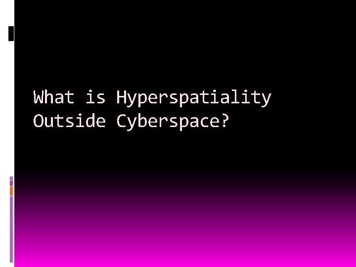 What is Hyperspatiality Outside Cyberspace? 