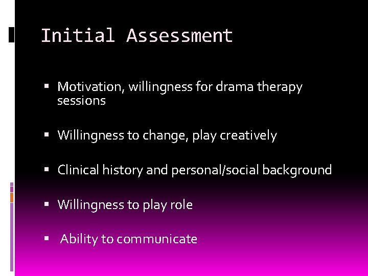 Initial Assessment Motivation, willingness for drama therapy sessions Willingness to change, play creatively Clinical