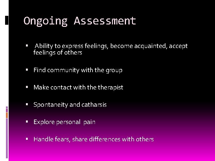 Ongoing Assessment Ability to express feelings, become acquainted, accept feelings of others Find community