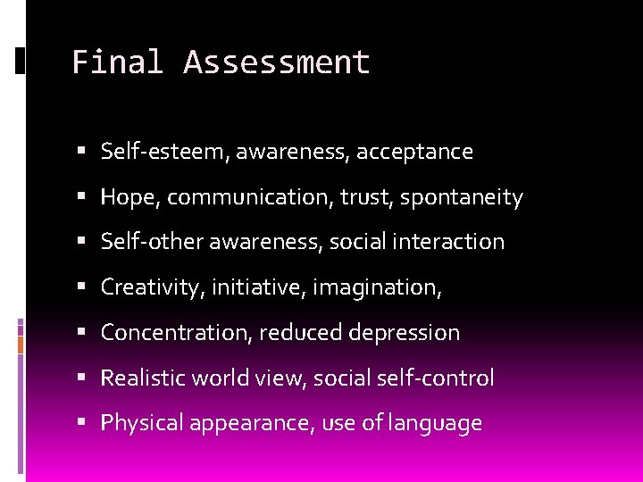 Final Assessment Self-esteem, awareness, acceptance Hope, communication, trust, spontaneity Self-other awareness, social interaction Creativity,