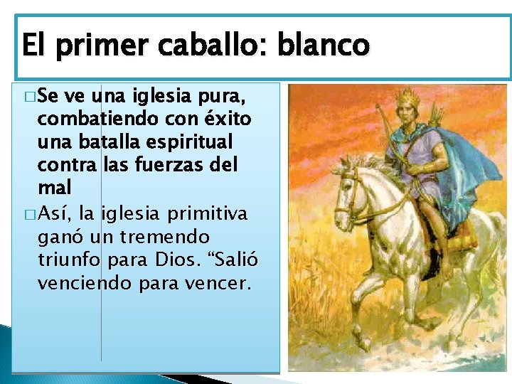 El primer caballo: blanco � Se ve una iglesia pura, combatiendo con éxito una