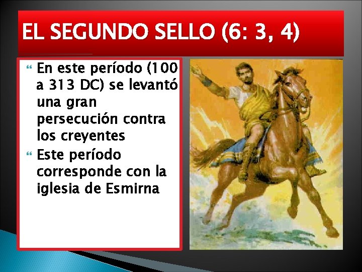 EL SEGUNDO SELLO (6: 3, 4) En este período (100 a 313 DC) se