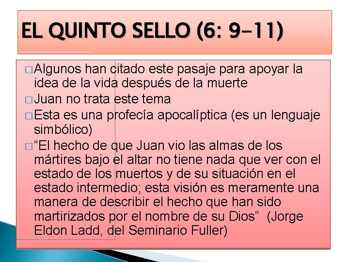 EL QUINTO SELLO (6: 9 -11) � Algunos han citado este pasaje para apoyar